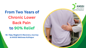 Chronic lower back pain can gradually take control of a person's life. Mr. Vijay Magdum from Kolhapur experienced this struggle firsthand before discovering a new path to recovery at ANSSI Wellness Kolhapur.