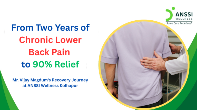 Chronic lower back pain can gradually take control of a person's life. Mr. Vijay Magdum from Kolhapur experienced this struggle firsthand before discovering a new path to recovery at ANSSI Wellness Kolhapur.